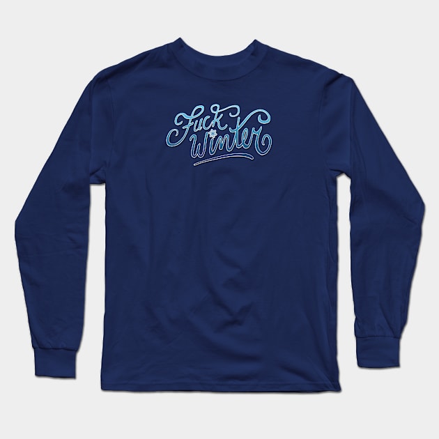 fuck winter Long Sleeve T-Shirt by wickeddecent